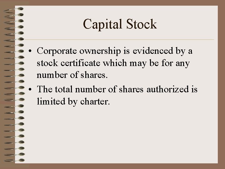 Capital Stock • Corporate ownership is evidenced by a stock certificate which may be