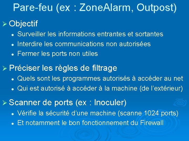 Pare-feu (ex : Zone. Alarm, Outpost) Ø Objectif l Surveiller les informations entrantes et