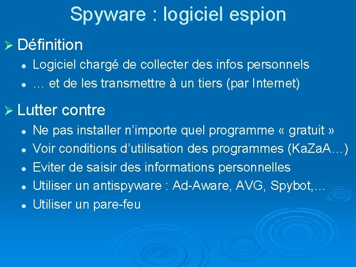 Spyware : logiciel espion Ø Définition l Logiciel chargé de collecter des infos personnels