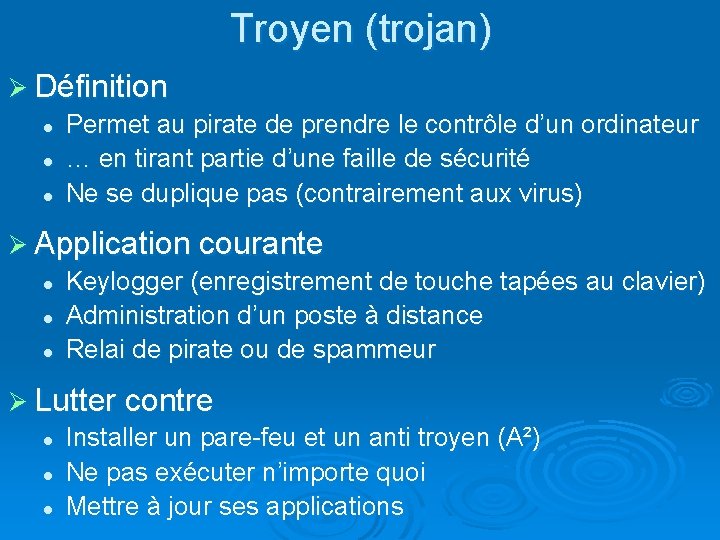 Troyen (trojan) Ø Définition l Permet au pirate de prendre le contrôle d’un ordinateur
