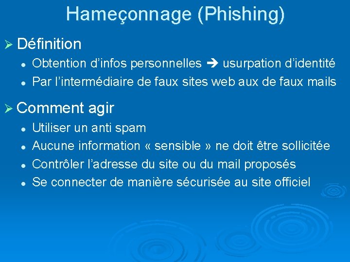 Hameçonnage (Phishing) Ø Définition l Obtention d’infos personnelles usurpation d’identité l Par l’intermédiaire de