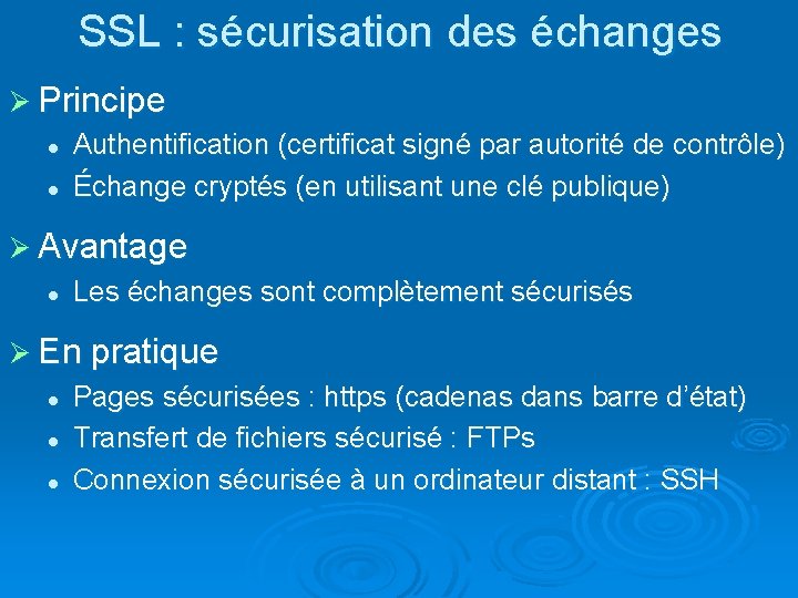 SSL : sécurisation des échanges Ø Principe l Authentification (certificat signé par autorité de