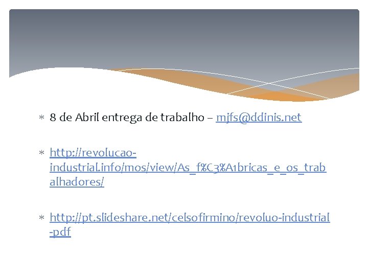  8 de Abril entrega de trabalho – mjfs@ddinis. net http: //revolucaoindustrial. info/mos/view/As_f%C 3%A