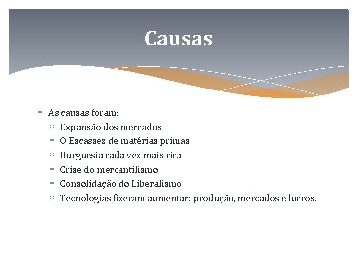 Causas As causas foram: Expansão dos mercados O Escassez de matérias primas Burguesia cada