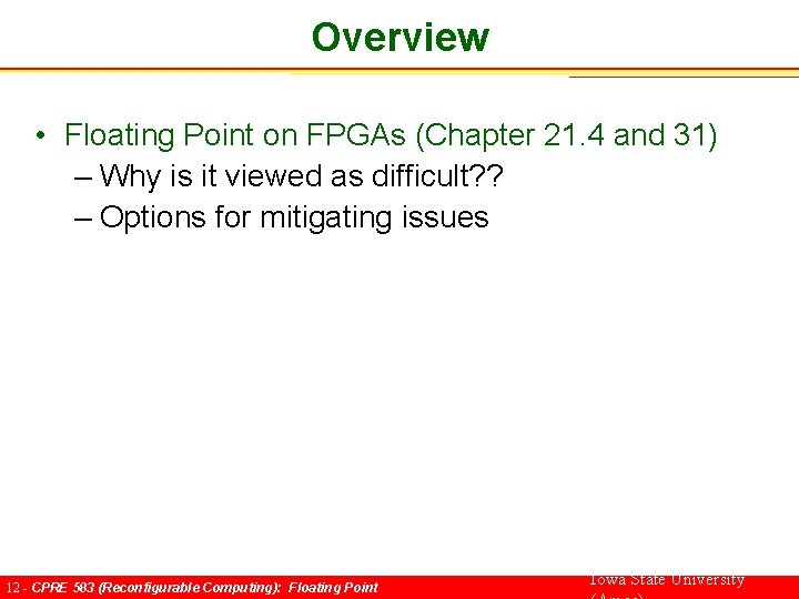 Overview • Floating Point on FPGAs (Chapter 21. 4 and 31) – Why is
