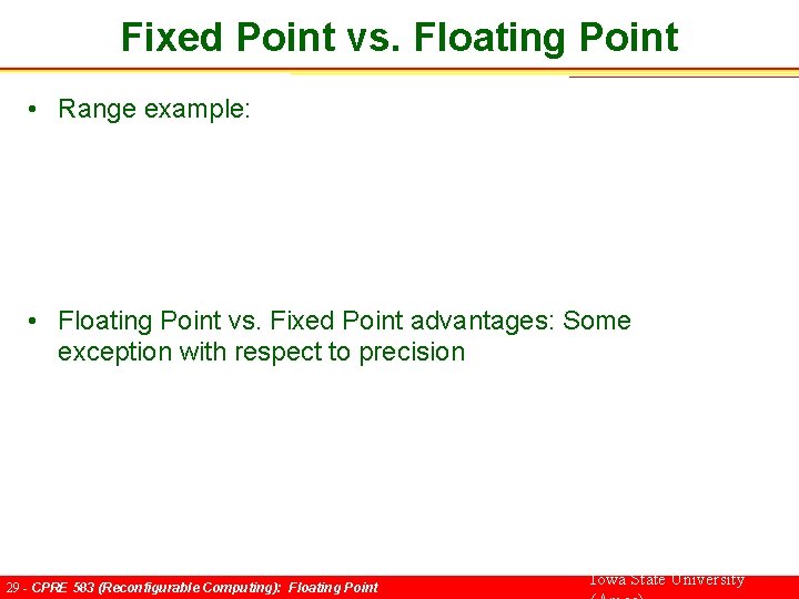Fixed Point vs. Floating Point • Range example: • Floating Point vs. Fixed Point