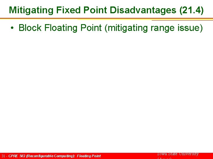 Mitigating Fixed Point Disadvantages (21. 4) • Block Floating Point (mitigating range issue) 31