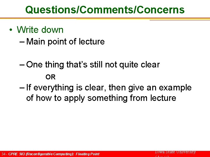 Questions/Comments/Concerns • Write down – Main point of lecture – One thing that’s still