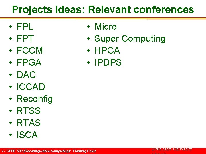 Projects Ideas: Relevant conferences • • • FPL FPT FCCM FPGA DAC ICCAD Reconfig