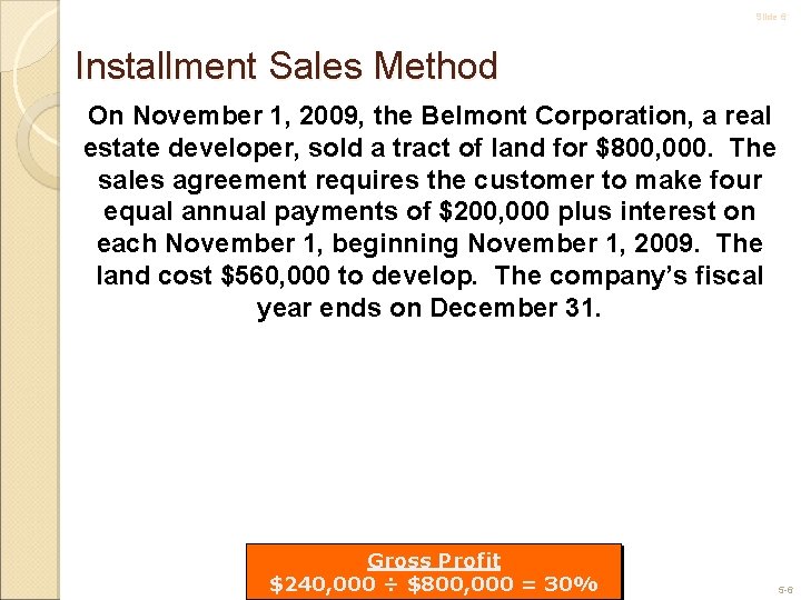 Slide 6 Installment Sales Method On November 1, 2009, the Belmont Corporation, a real