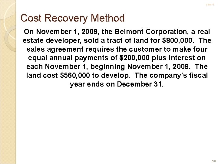 Slide 8 Cost Recovery Method On November 1, 2009, the Belmont Corporation, a real