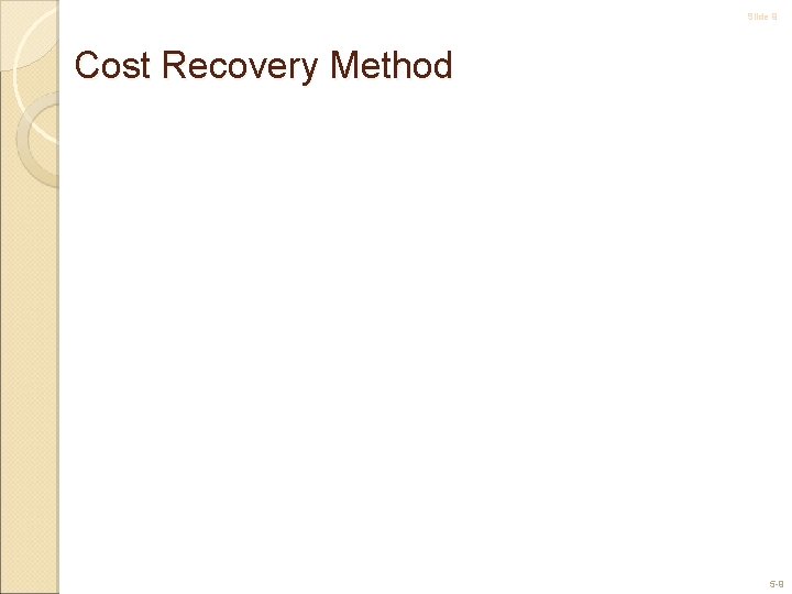 Slide 9 Cost Recovery Method 5 -9 