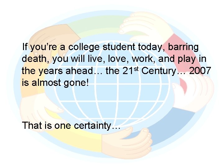 If you’re a college student today, barring death, you will live, love, work, and