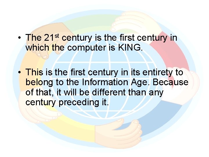  • The 21 st century is the first century in which the computer