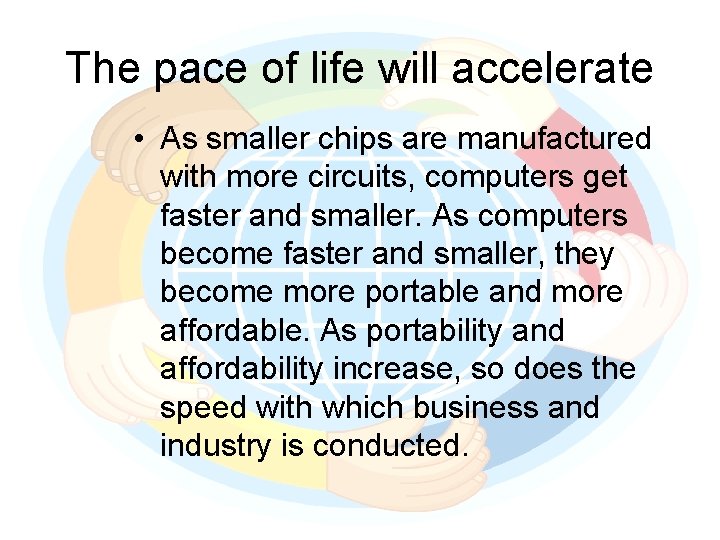 The pace of life will accelerate • As smaller chips are manufactured with more