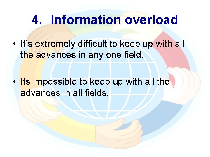 4. Information overload • It’s extremely difficult to keep up with all the advances