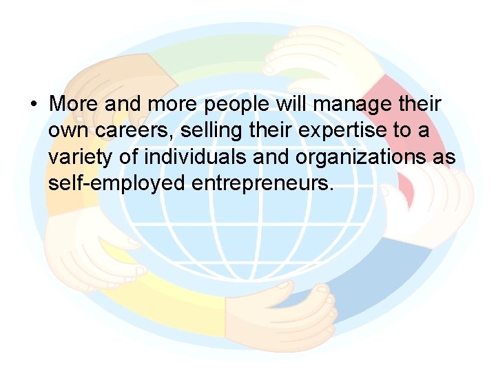  • More and more people will manage their own careers, selling their expertise