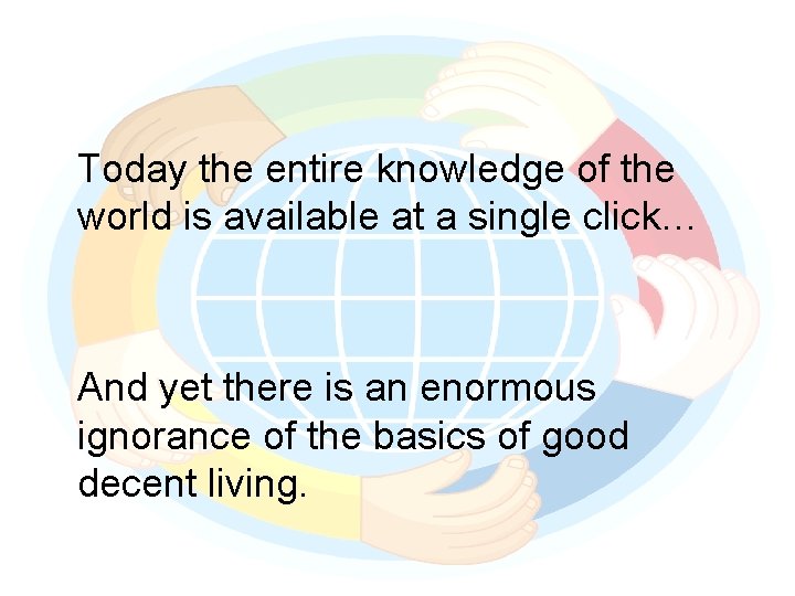 Today the entire knowledge of the world is available at a single click… And