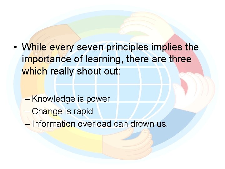  • While every seven principles implies the importance of learning, there are three