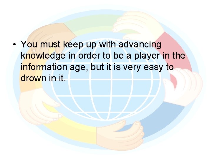  • You must keep up with advancing knowledge in order to be a