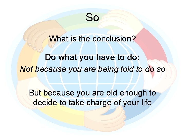 So What is the conclusion? Do what you have to do: Not because you