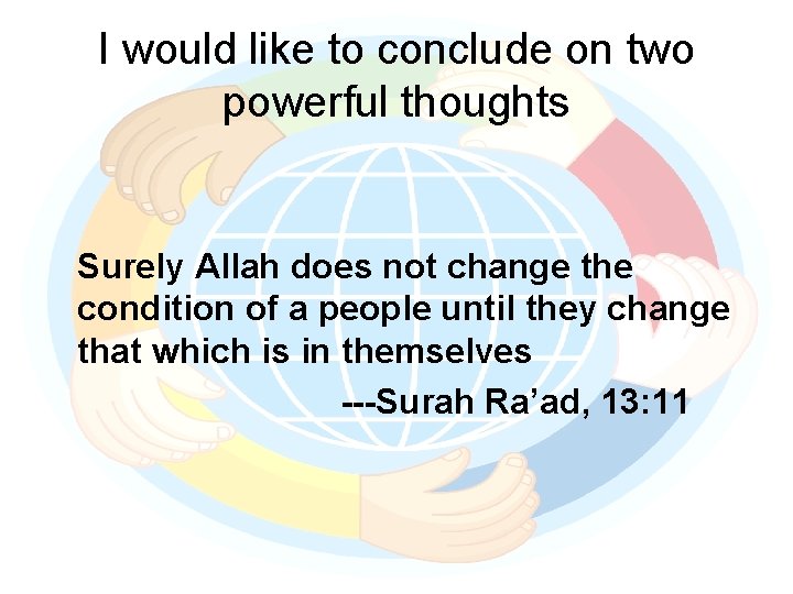 I would like to conclude on two powerful thoughts Surely Allah does not change