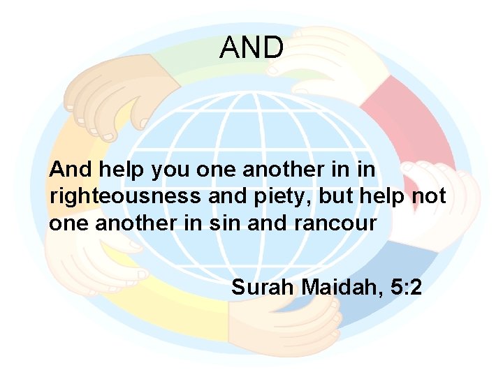 AND And help you one another in in righteousness and piety, but help not