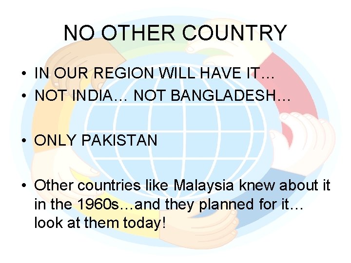 NO OTHER COUNTRY • IN OUR REGION WILL HAVE IT… • NOT INDIA… NOT