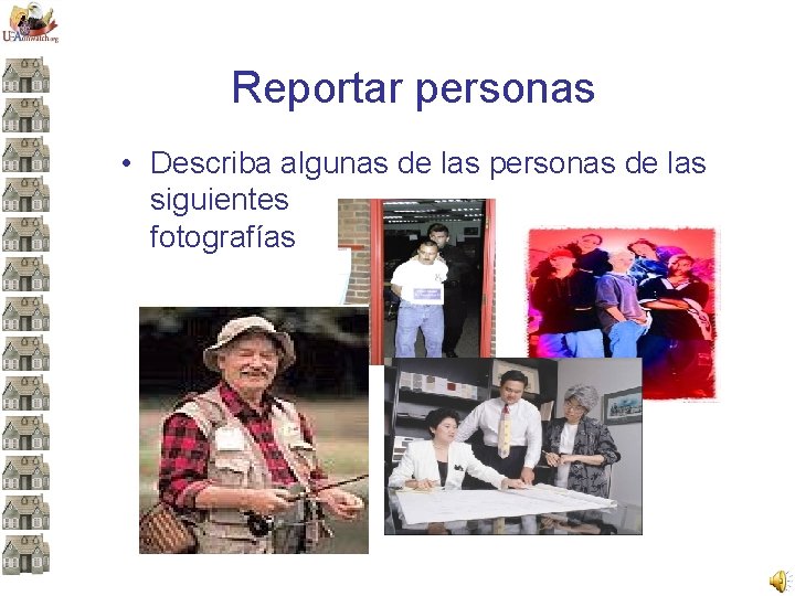 Reportar personas • Describa algunas de las personas de las siguientes fotografías 