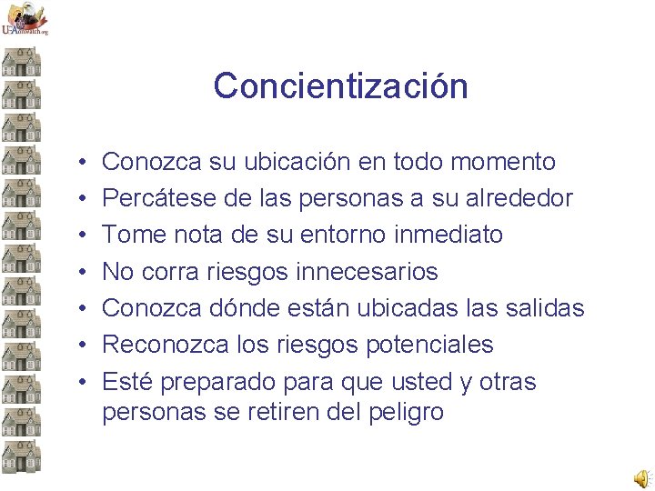 Concientización • • Conozca su ubicación en todo momento Percátese de las personas a