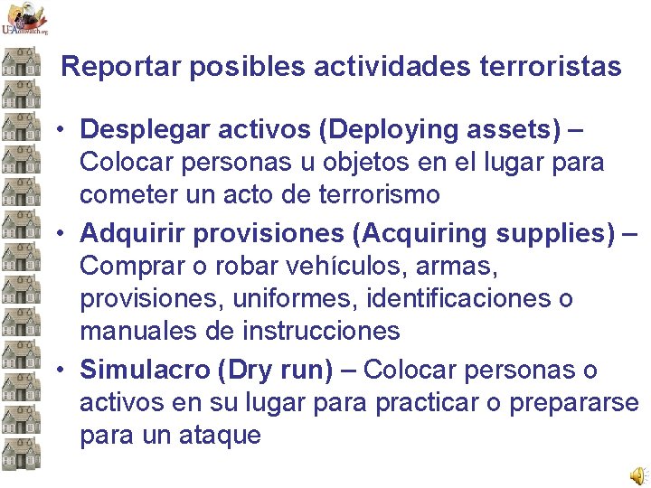 Reportar posibles actividades terroristas • Desplegar activos (Deploying assets) – Colocar personas u objetos