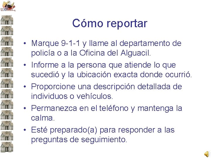 Cómo reportar • Marque 9 -1 -1 y llame al departamento de policía o