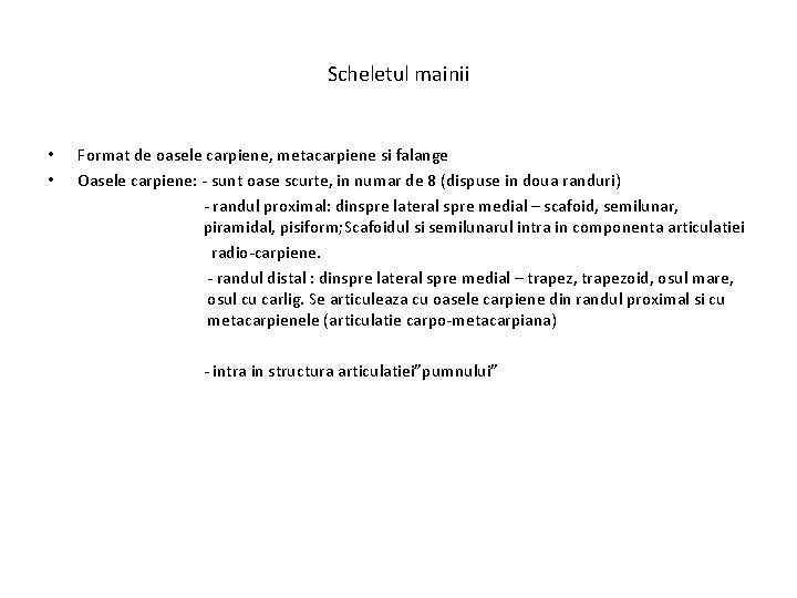 Scheletul mainii • • Format de oasele carpiene, metacarpiene si falange Oasele carpiene: -