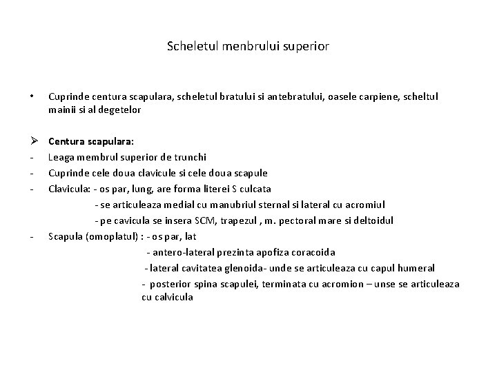 Scheletul menbrului superior • Cuprinde centura scapulara, scheletul bratului si antebratului, oasele carpiene, scheltul