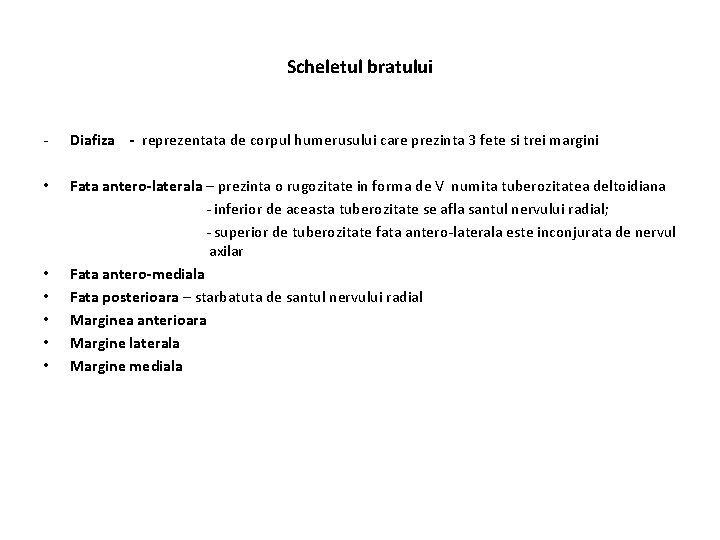 Scheletul bratului - Diafiza - reprezentata de corpul humerusului care prezinta 3 fete si
