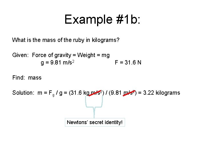 Example #1 b: What is the mass of the ruby in kilograms? Given: Force