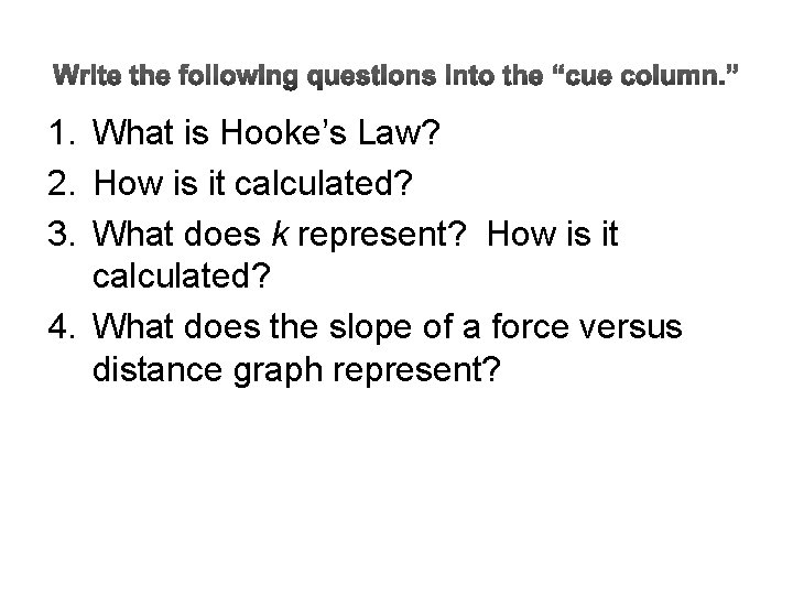 1. What is Hooke’s Law? 2. How is it calculated? 3. What does k