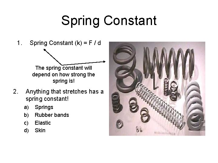 Spring Constant 1. Spring Constant (k) = F / d The spring constant will