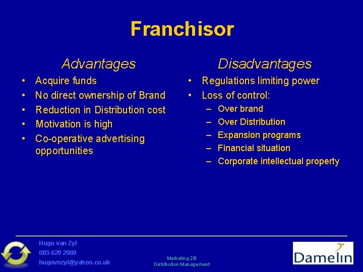 Franchisor Advantages • • • Disadvantages Acquire funds No direct ownership of Brand Reduction