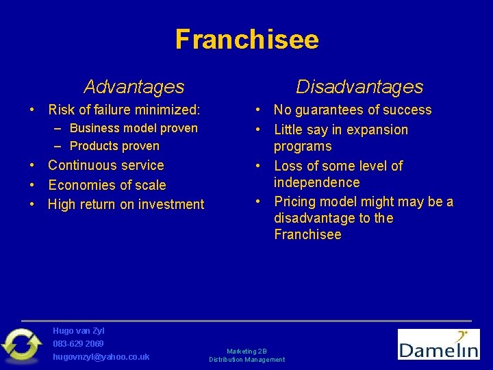 Franchisee Advantages • Risk of failure minimized: – Business model proven – Products proven