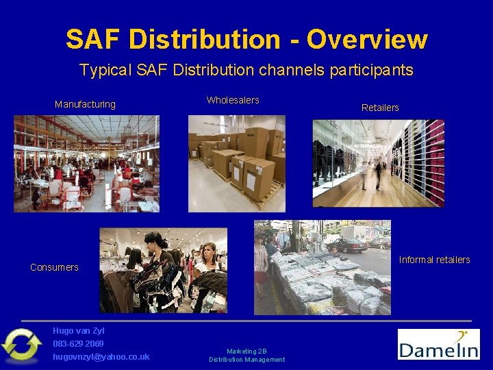 SAF Distribution - Overview Typical SAF Distribution channels participants Manufacturing Wholesalers Informal retailers Consumers