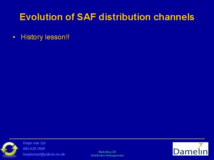 Evolution of SAF distribution channels • History lesson!! Hugo van Zyl 083 -629 2069