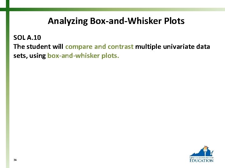 Analyzing Box-and-Whisker Plots SOL A. 10 The student will compare and contrast multiple univariate