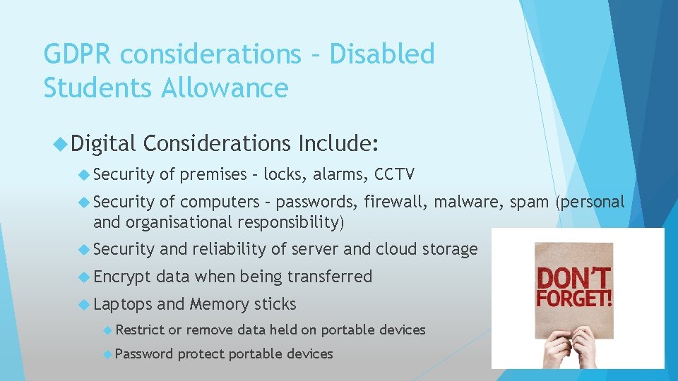 GDPR considerations – Disabled Students Allowance Digital Considerations Include: Security of premises – locks,