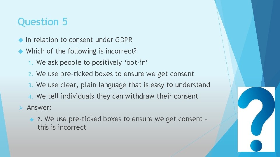 Question 5 In relation to consent under GDPR Which of the following is incorrect?