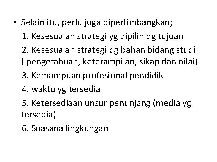  • Selain itu, perlu juga dipertimbangkan; 1. Kesesuaian strategi yg dipilih dg tujuan