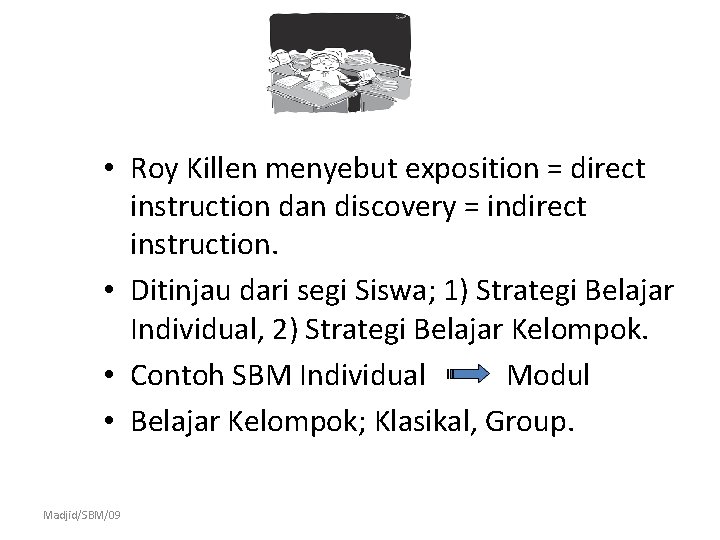  • Roy Killen menyebut exposition = direct instruction dan discovery = indirect instruction.