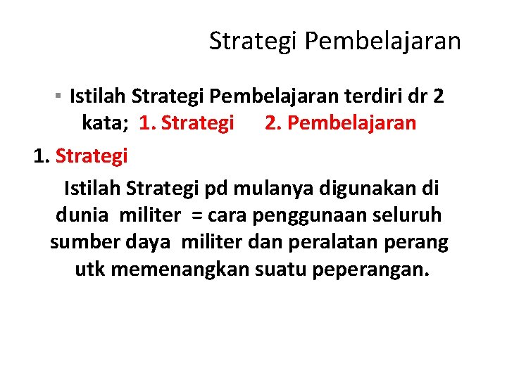 Strategi Pembelajaran ▪ Istilah Strategi Pembelajaran terdiri dr 2 kata; 1. Strategi 2. Pembelajaran