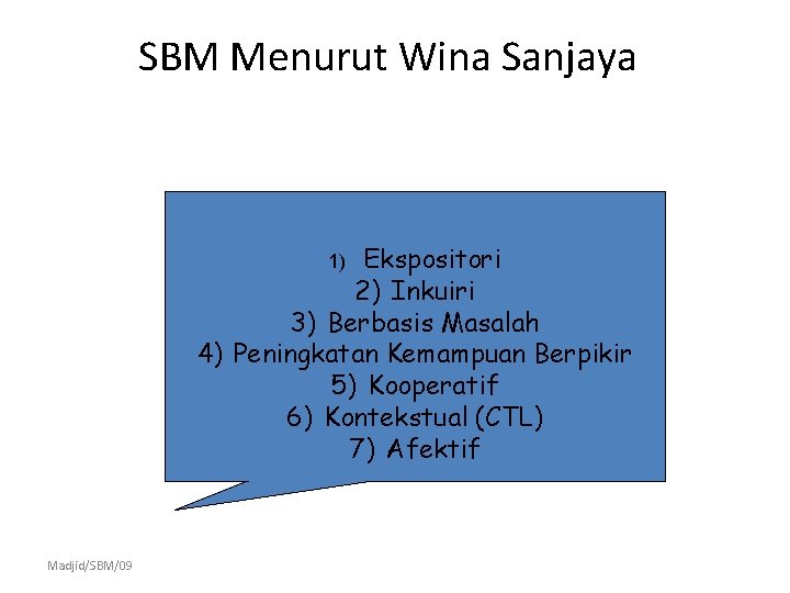 SBM Menurut Wina Sanjaya Ekspositori 2) Inkuiri 3) Berbasis Masalah 4) Peningkatan Kemampuan Berpikir