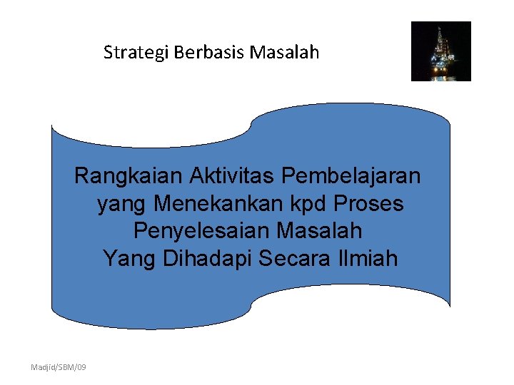 Strategi Berbasis Masalah Rangkaian Aktivitas Pembelajaran yang Menekankan kpd Proses Penyelesaian Masalah Yang Dihadapi